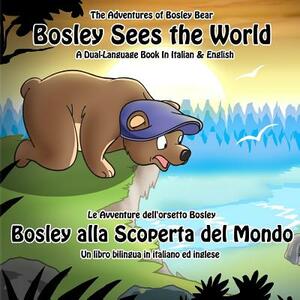 Bosley Sees the World: A Dual Language Book in Italian and English by Timothy Johnson
