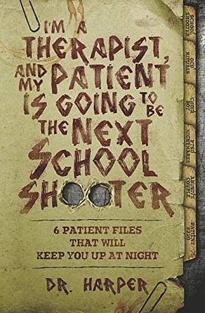 I'm A Therapist And My Patient Is Going To Be The Next School Shooter by Dr. Harper