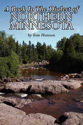 A Book in the Dialect of Northern Minnesota by Tom Hanson