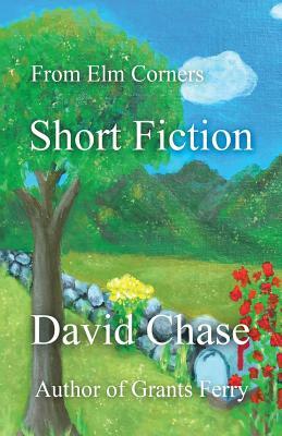 From Elm Corners: Short Fiction by David Chase