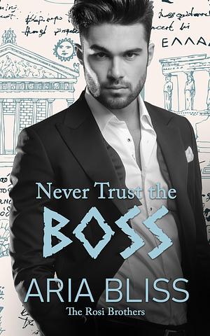 Never Trust the Boss by Aria Bliss, Aria Bliss