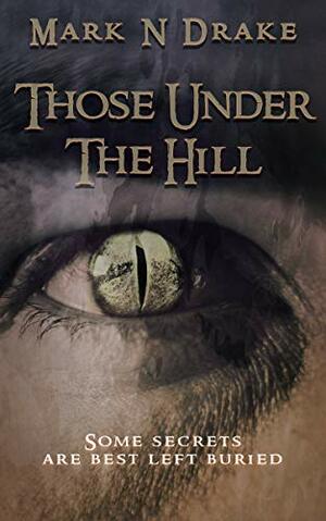 Those Under The Hill by Mark N. Drake