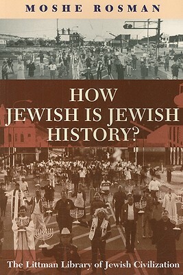 How Jewish Is Jewish History? by Moshe Rosman