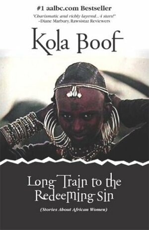 Long Train to the Redeeming Sin: Stories About African Women by Kola Boof