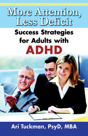 More Attention, Less Deficit: Success Strategies for Adults with ADHD by Ari Tuckman