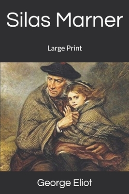 Silas Marner: Large Print by George Eliot