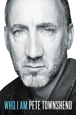 Who I Am: a Memoir by Pete Townshend, Pete Townshend