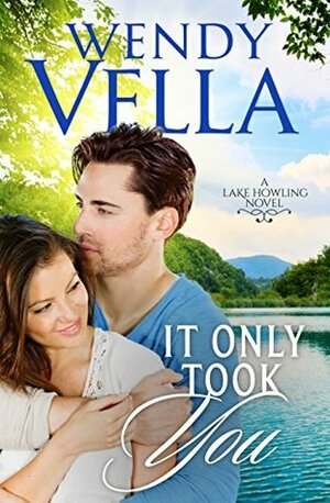It Only Took You by Wendy Vella