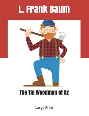 The Tin Woodman of Oz: Large Print by L. Frank Baum