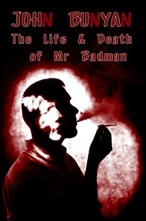 The Life And Death Of Mr Badman by John Bunyan