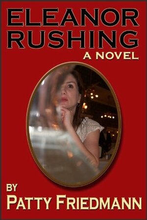 Eleanor Rushing:A NewOrleans Comedy of Erotomania (The Eleanor Rushing Series) by Patty Friedmann