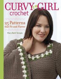 Curvy Girl Crochet: 25 Patterns that Fit and Flatter by Mary Beth Temple