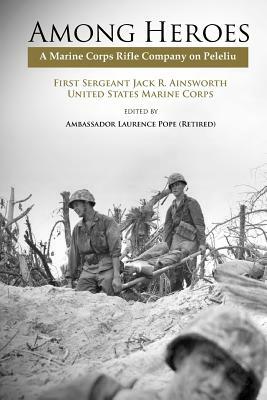 Among Heroes: A Marine Rifle Corps Company on Peleliu by Marine Corps University Press, Jack R. Ainsworth