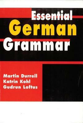 Essential German Grammar by Martin Durrell, Gudrun Loftus, Katrin M. Kohl