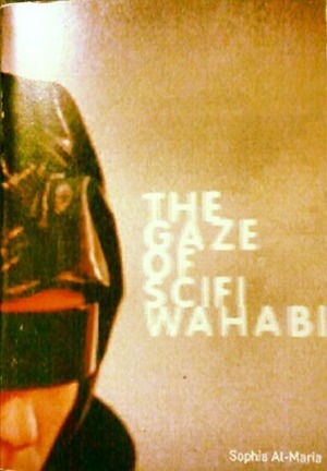 The Gaze of SciFi Wahabi by Sophia Al-Maria
