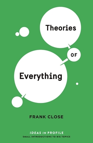 Theories of Everything: Ideas in Profile by Frank Close
