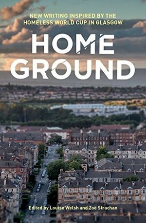 Home Ground by Zoë Strachan, Louise Welsh