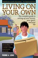 Living On Your Own: The Complete Guide to Setting Up Your Money, Your Space, and Your Life by Pierre A. Lehu