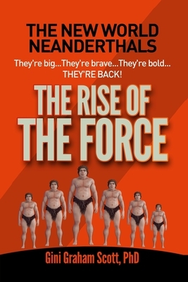 New World Neanderthals: The Rise of the Force by Gini Graham Scott