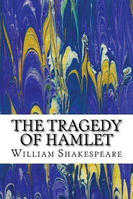 The Tragedy of Hamlet: (William Shakespeare Classics Collection) by William Shakespeare