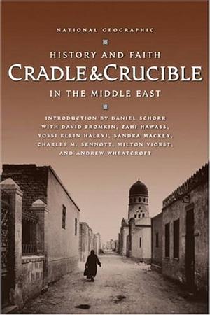 Cradle & Crucible: History and Faith in the Middle East by David Fromkin, Daniel Schorr, Daniel Schorr, Zahi A. Hawass