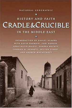 Cradle & Crucible: History and Faith in the Middle East by Zahi A. Hawass, Daniel Schorr, Daniel Schorr, David Fromkin