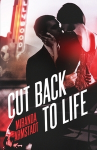Cut Back to Life by Miranda Armstadt