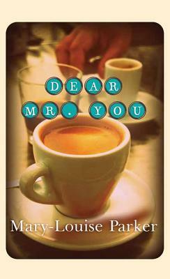 Dear Mr. You by Mary -Louise Parker