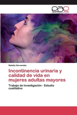 Incontinencia urinaria y calidad de vida en mujeres adultas mayores by Natalia Hernandez