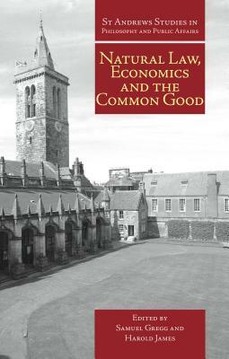 Natural Law, Economics, and the Common Good: Perspectives from Natural Law by 