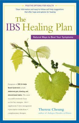 The Ibs Healing Plan: Natural Ways to Beat Your Symptoms by Theresa Cheung