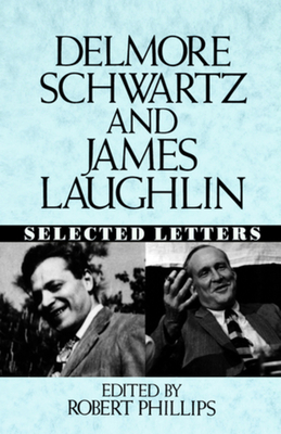 Delmore Schwartz and James Laughlin: Selected Letters by Delmore Schwartz, James Laughlin