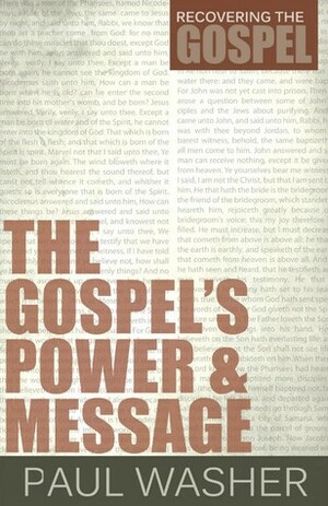 The Gospel's Power & Message by Paul David Washer