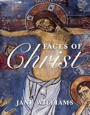 Faces of Christ: Jesus in Art by Jane Williams