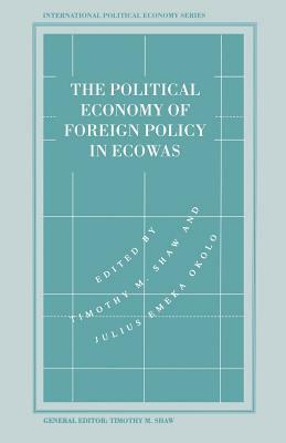 The Political Economy of Foreign Policy in Ecowas by Julius Emeka Okolo, Timothy M. Shaw