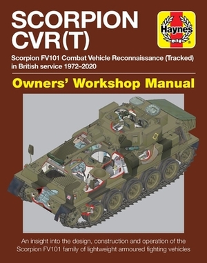 Scorpion Cvr(t) Owners' Workshop Manual: Scorpion Fv101 Combat Vehicle Reconnaissance (Tracked) in British Service 1972-2000 * an Insight Into the Des by Simon Dunstan