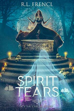 Spirit Tears: A Star Circle Story by Rebecca L. Frencl