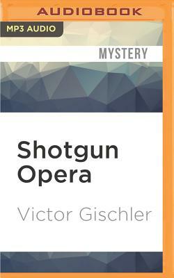 Shotgun Opera by Victor Gischler