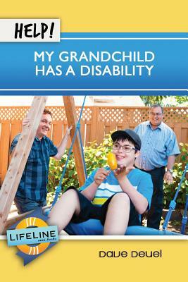 Help! My Grandchild Has a Disability by Dave Deuel