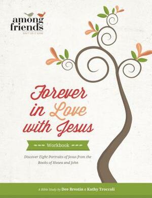 Forever in Love with Jesus Workbook by Dee Brestin, Kathy Troccoli