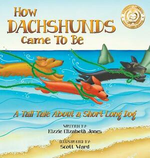 How Dachshunds Came to Be (Hard Cover): A Tall Tale About a Short Long Dog (Tall Tales # 1) by Kizzie Elizabeth Jones