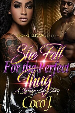 She Fell for the Perfect Thug: A Savage Love Story by Coco J