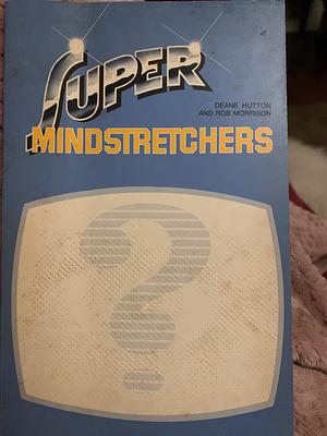 Super Mindstretchers by Rob Morrison, Deane Hutton