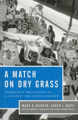 A Match on Dry Grass: Community Organizing as a Catalyst for School Reform by Karen L. Mapp, Mark R. Warren