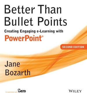 Better Than Bullet Points: Creating Engaging E-Learning with PowerPoint With CDROM by Jane Bozarth