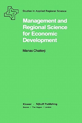 Management and Regional Science for Economic Development by Manas Chatterji