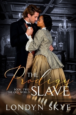 The Prodigy Slave, Book Two: The Old World (Revised version 2020) by Londyn Skye