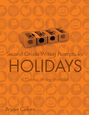 Second Grade Writing Prompts for Holidays: A Creative Writing Workbook by Bryan Cohen