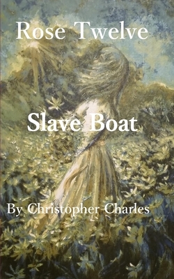 Rose Twelve: Slave Boat by Christopher Charles