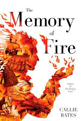 The Memory of Fire by Callie Bates